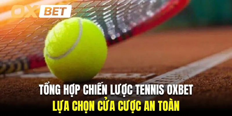 Hội viên cược quần vợt Oxbet cần lựa chọn cửa cược an toàn